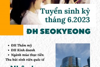 CHÍNH SÁCH TUYỂN SINH TRƯỜNG ĐẠI HỌC SEOKYEONG KỲ THÁNG 6.2023